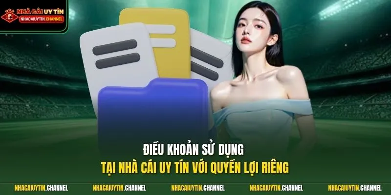 điều khoản sử dụng 3 Điều khoản sử dụng tại Nhà Cái Uy Tín với quyền lợi riêng