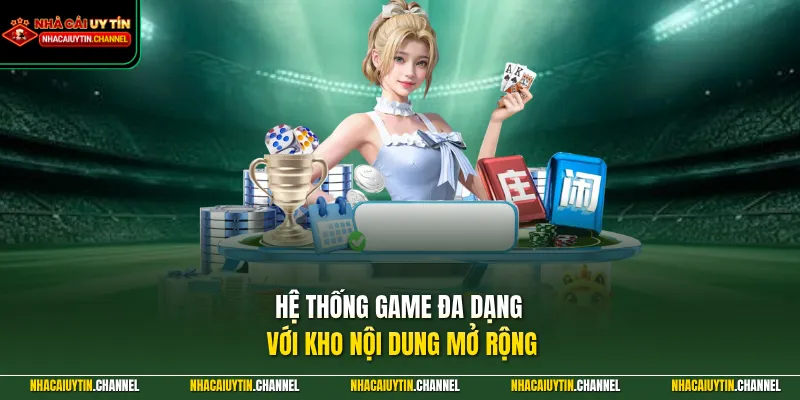 Hệ thống game đa dạng với kho nội dung mở rộng
