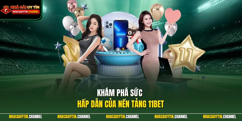 11BET – Cổng Game Uy Tín Làm Nên Đẳng Cấp Của Người Chơi 2 Khám phá sức hấp dẫn của nền tảng 11BET