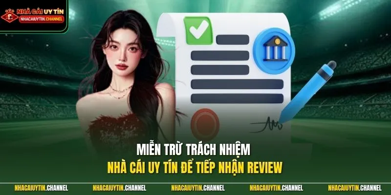 miễn trừ trách nhiệm 3 Miễn trừ trách nhiệm Nhà Cái Uy Tín để tiếp nhận review