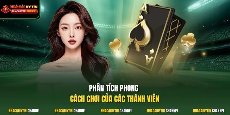 Bài Liêng 4 Phân tích phong cách chơi của các thành viên