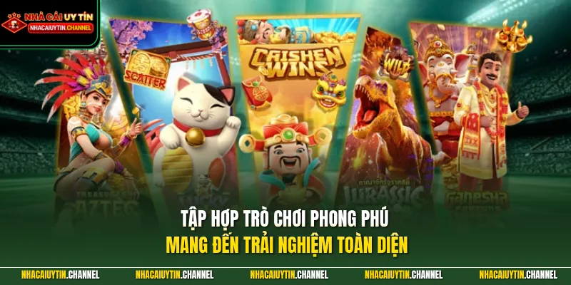 Tập hợp trò chơi phong phú mang đến trải nghiệm toàn diện