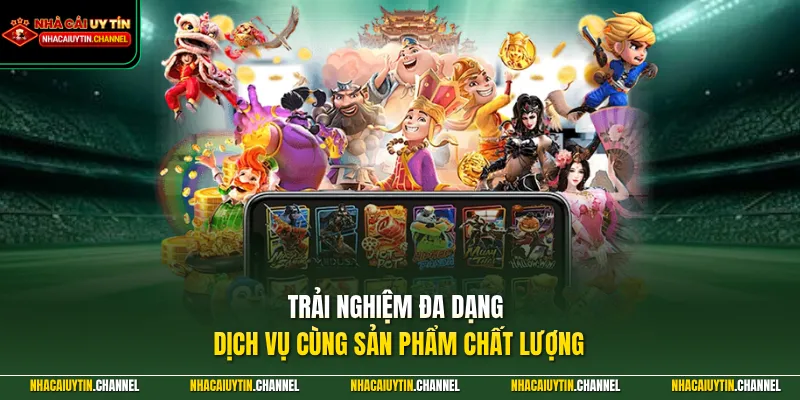 Trải nghiệm đa dạng dịch vụ cùng sản phẩm chất lượng